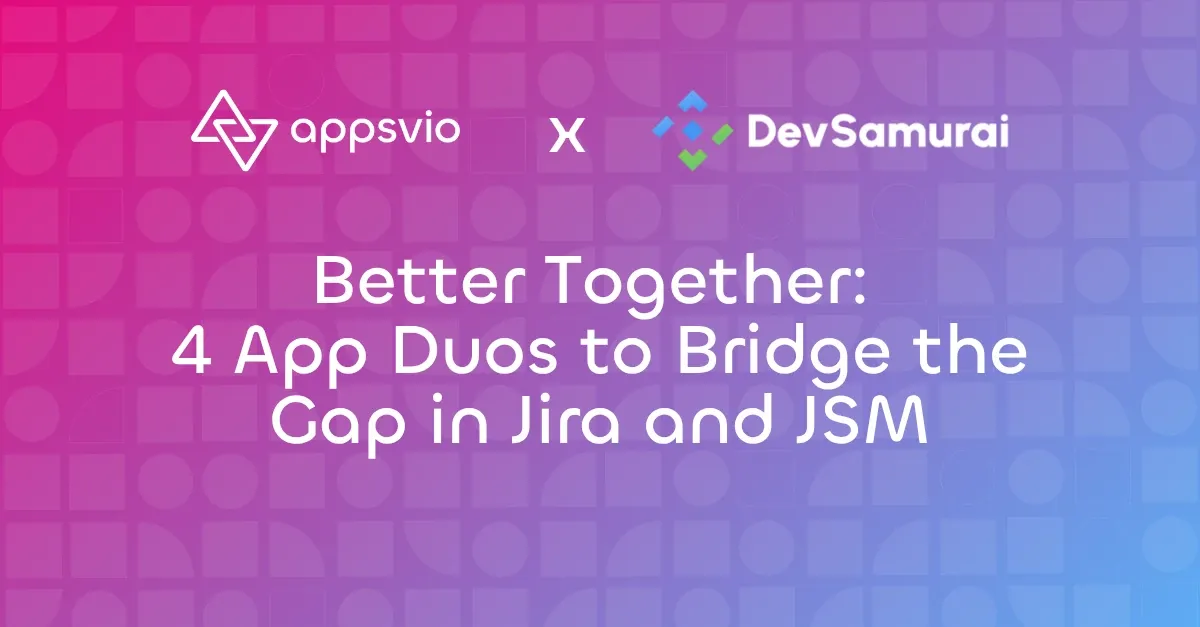 Cover for Better Together: 4 App Duos to Bridge the Gap in Jira and JSM