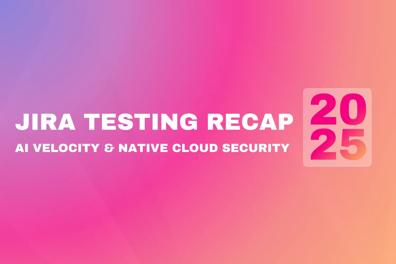 Cover for 2025 Jira Testing Evolution: AI Velocity & Native Cloud Security