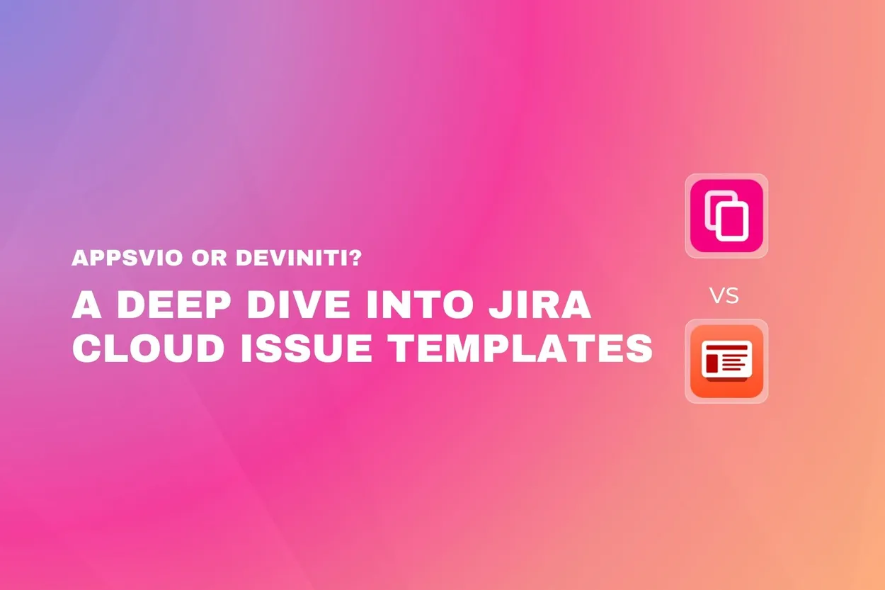 Cover for Deviniti or Appsvio? A Deep Dive into Jira Cloud Issue Templates