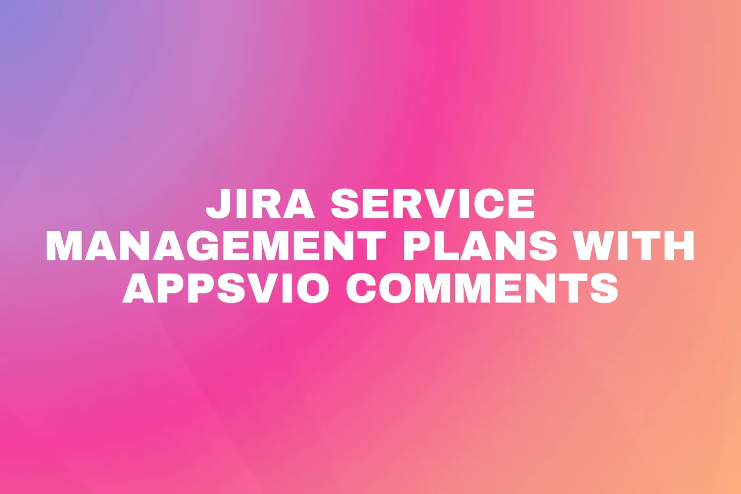 Cover for Jira Service Management plans with Appsvio comments