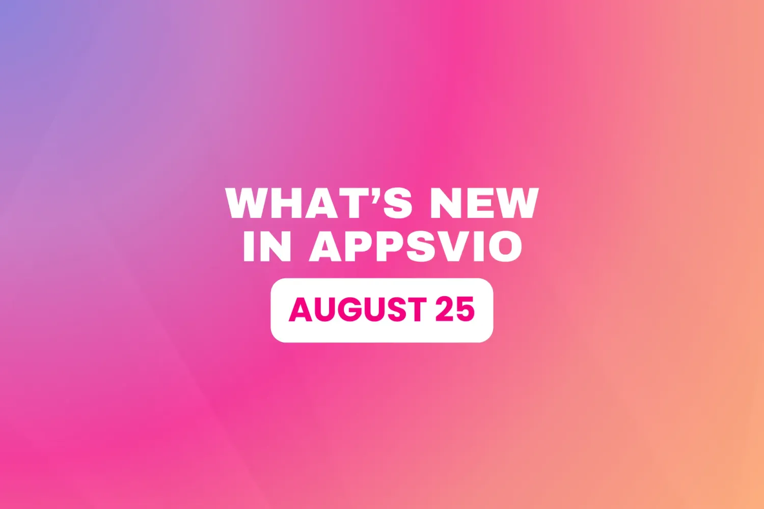 Cover for Appsvio Product Updates – What’s New in August 2025