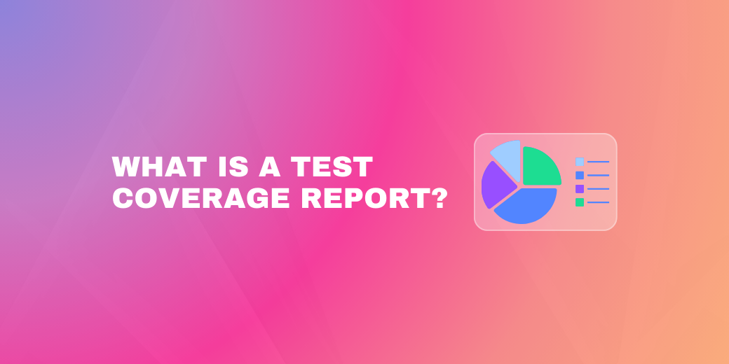Banner asking "What is a Test Coverage Report?" illustrated with a graphic of a multi-colored pie chart and data visualization dashboard.