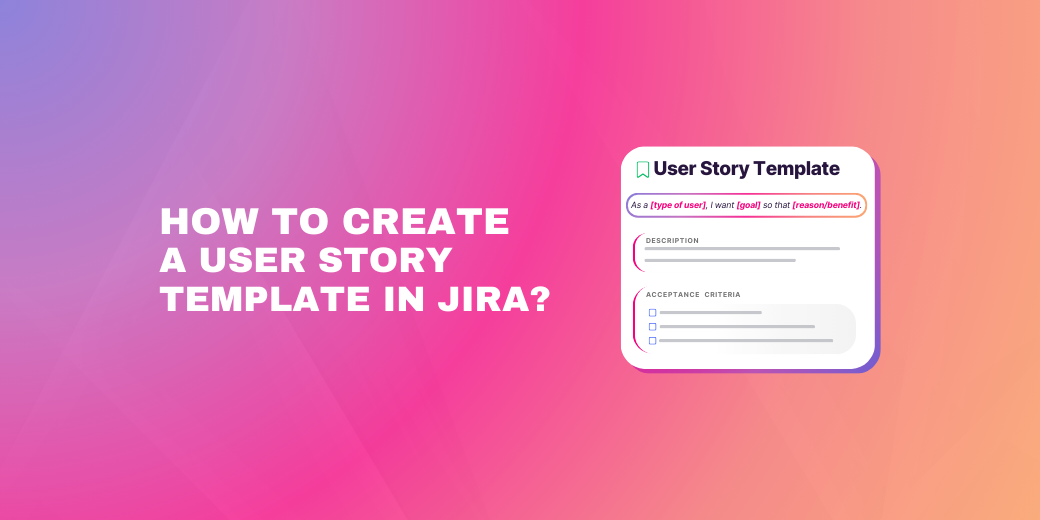 Banner asking "How to Create a User Story Template in Jira?" with a graphic of a template card showing fields for "Description" and "Acceptance Criteria."