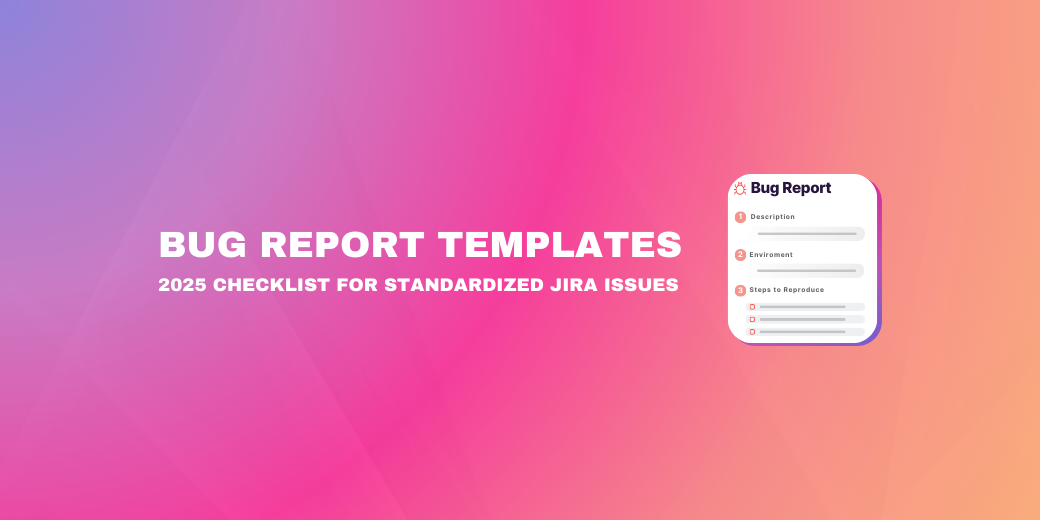 Banner for "Bug Report Templates: 2025 Checklist for Standardized Jira Issues" featuring a UI graphic showing steps for "Description," "Environment," and "Steps to Reproduce."