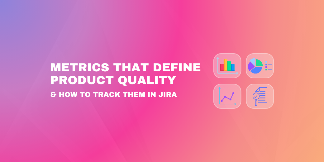 Metrics That Define Product Quality & How to Track Them in Jira" headline illustrated with four icons representing bar charts, pie charts, line graphs, and document audits.